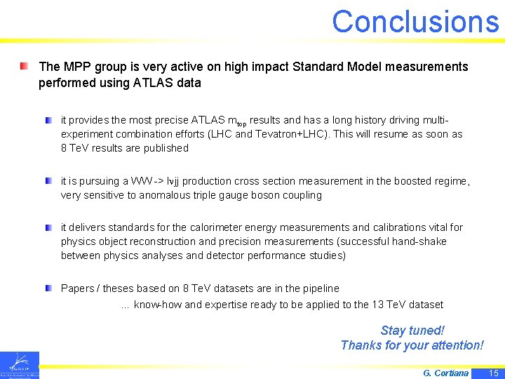 Conclusions The MPP group is very active on high impact Standard Model measurements performed