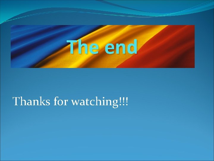 The end Thanks for watching!!! 