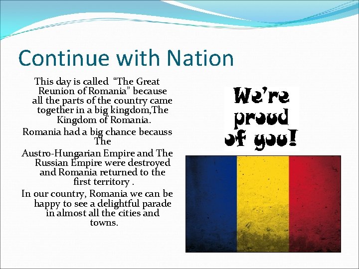 Continue with Nation This day is called “The Great Reunion of Romania” because all