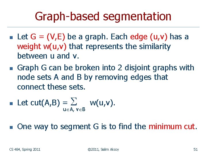Graph-based segmentation n n Let G = (V, E) be a graph. Each edge