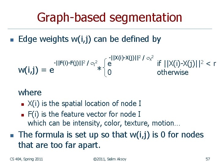 Graph-based segmentation n Edge weights w(i, j) can be defined by e * 0