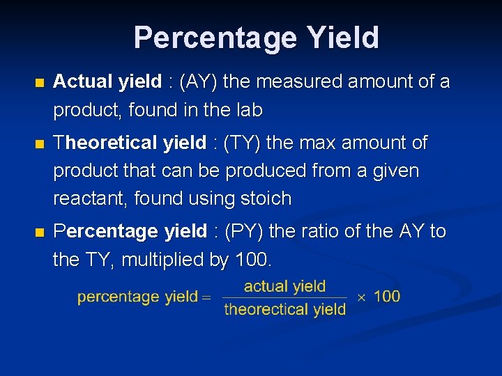 Percentage Yield n Actual yield : (AY) the measured amount of a product, found