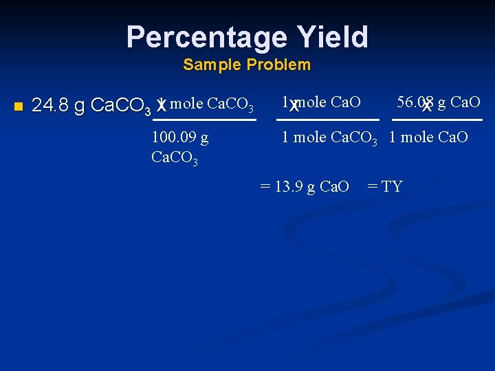 Percentage Yield Sample Problem n 1 mole Ca. CO 3 24. 8 g Ca.