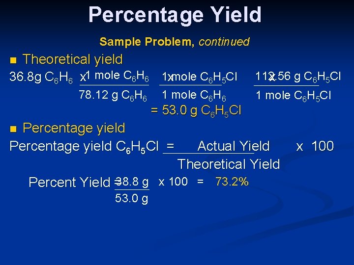 Percentage Yield Sample Problem, continued n Theoretical yield 36. 8 g C 6 H