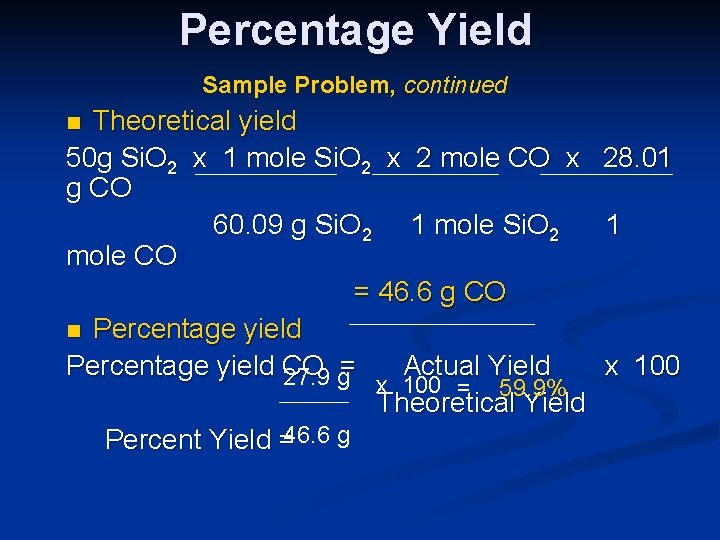 Percentage Yield Sample Problem, continued Theoretical yield 50 g Si. O 2 x 1