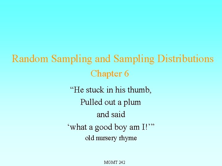 Random Sampling and Sampling Distributions Chapter 6 “He stuck in his thumb, Pulled out