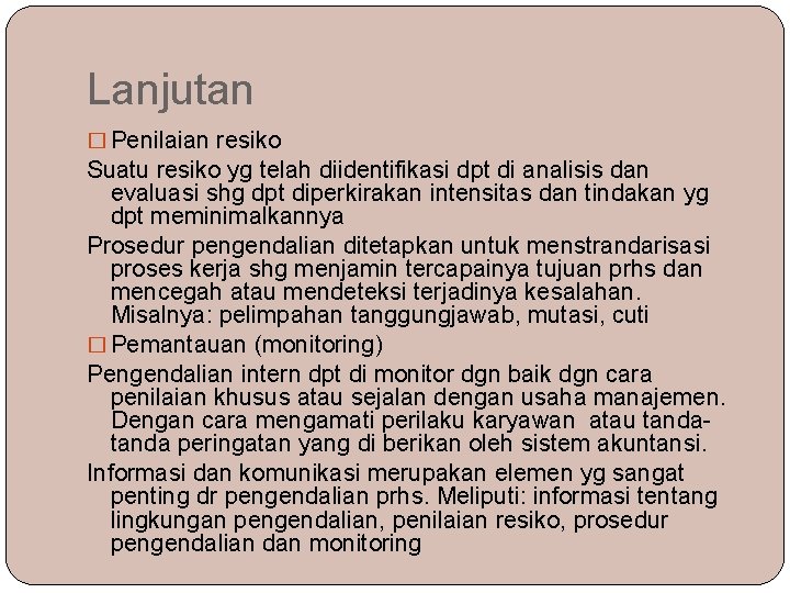 Lanjutan � Penilaian resiko Suatu resiko yg telah diidentifikasi dpt di analisis dan evaluasi