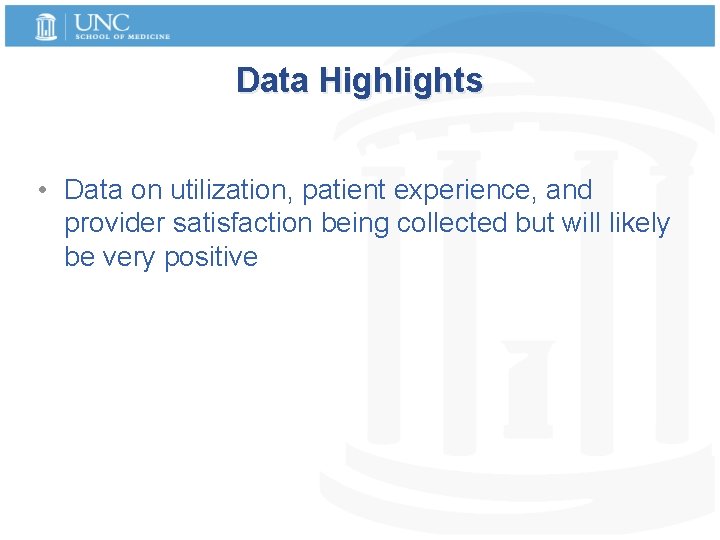 Data Highlights • Data on utilization, patient experience, and provider satisfaction being collected but