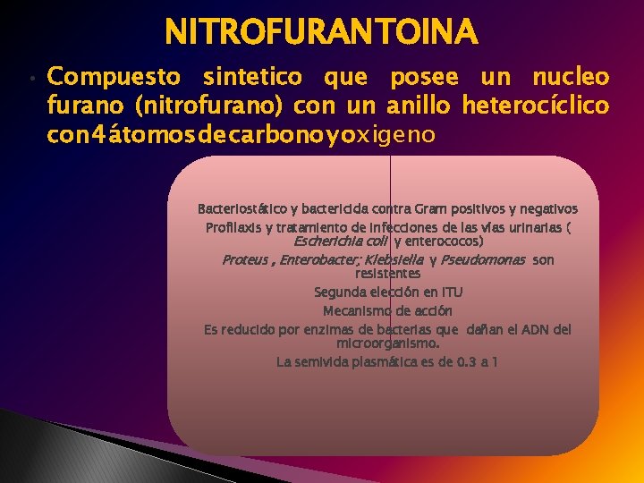 NITROFURANTOINA • Compuesto sintetico que posee un nucleo furano (nitrofurano) con un anillo heterocíclico