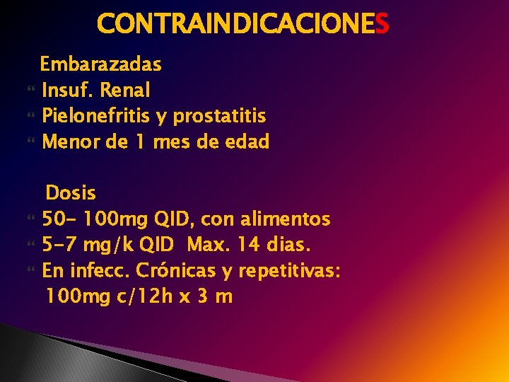 CONTRAINDICACIONES Embarazadas Insuf. Renal Pielonefritis y prostatitis Menor de 1 mes de edad Dosis