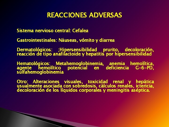 REACCIONES ADVERSAS Sistema nervioso central: Cefalea Gastrointestinales: Náuseas, vómito y diarrea Dermatológicos: ; Hipersensibilidad