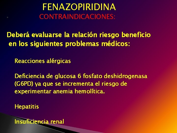 FENAZOPIRIDINA CONTRAINDICACIONES: • Deberá evaluarse la relación riesgo beneficio en los siguientes problemas médicos: