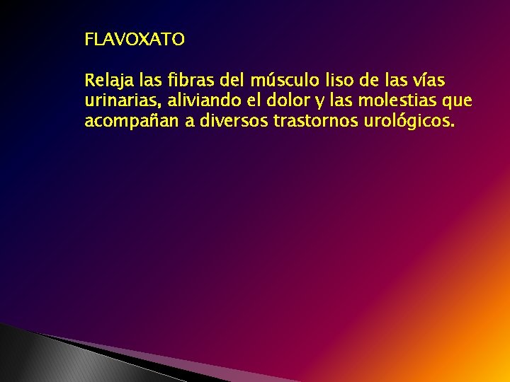 FLAVOXATO Relaja las fibras del músculo liso de las vías urinarias, aliviando el dolor