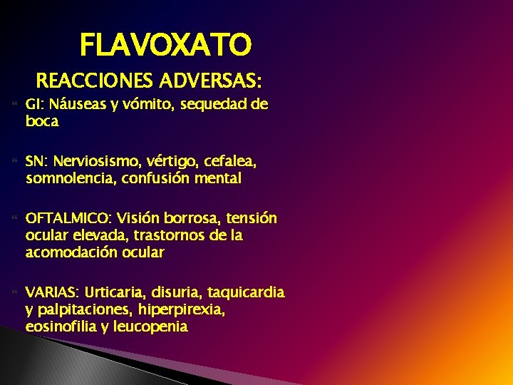 FLAVOXATO REACCIONES ADVERSAS: GI: Náuseas y vómito, sequedad de boca SN: Nerviosismo, vértigo, cefalea,