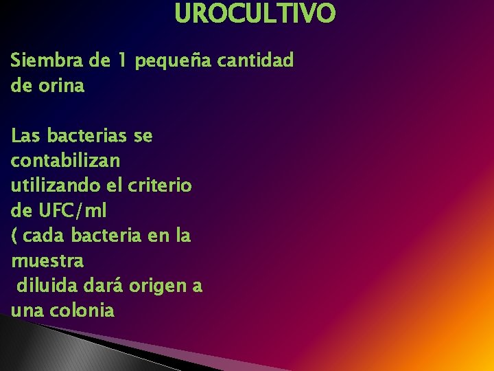 UROCULTIVO Siembra de 1 pequeña cantidad de orina Las bacterias se contabilizan utilizando el