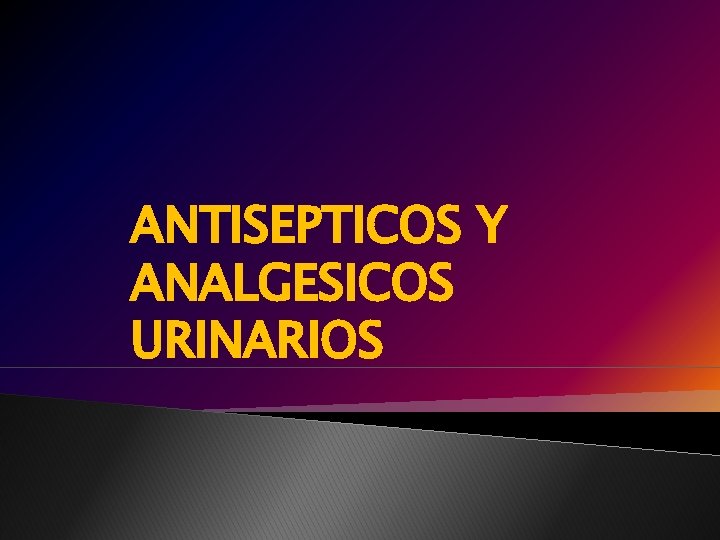 ANTISEPTICOS Y ANALGESICOS URINARIOS 