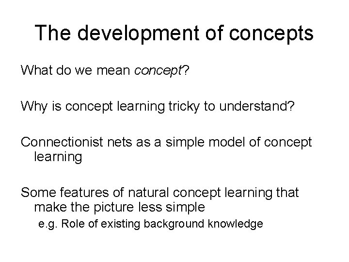 The development of concepts What do we mean concept? Why is concept learning tricky