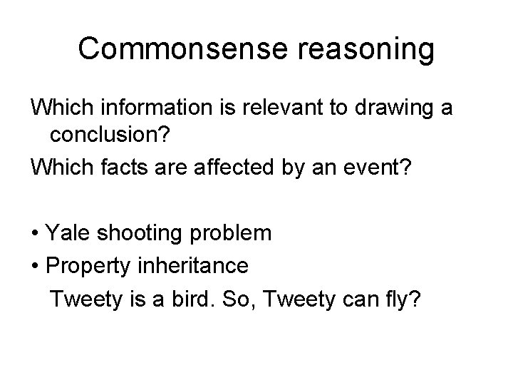 Commonsense reasoning Which information is relevant to drawing a conclusion? Which facts are affected