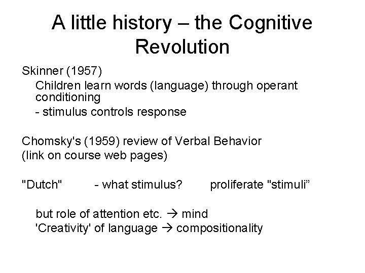 A little history – the Cognitive Revolution Skinner (1957) Children learn words (language) through