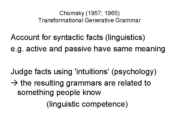 Chomsky (1957; 1965) Transformational Generative Grammar Account for syntactic facts (linguistics) e. g. active