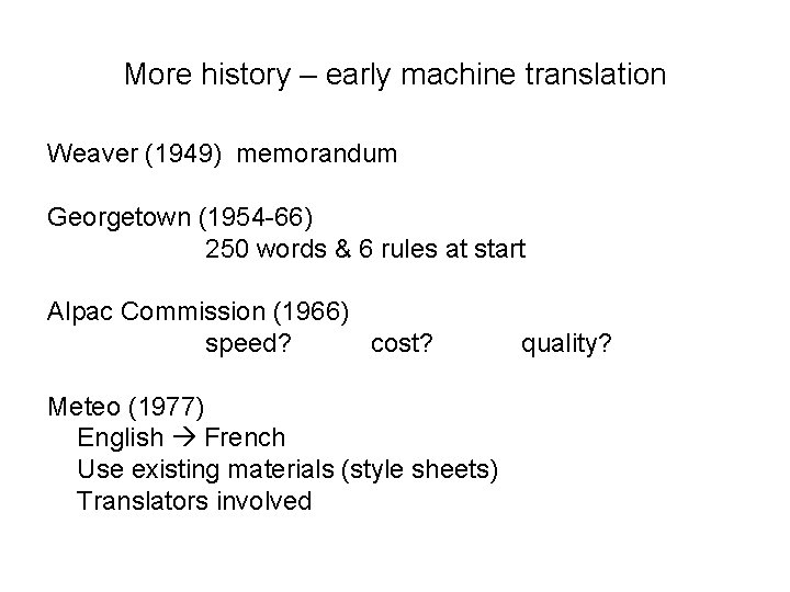 More history – early machine translation Weaver (1949) memorandum Georgetown (1954 -66) 250 words
