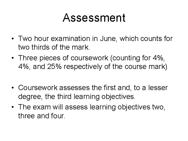 Assessment • Two hour examination in June, which counts for two thirds of the