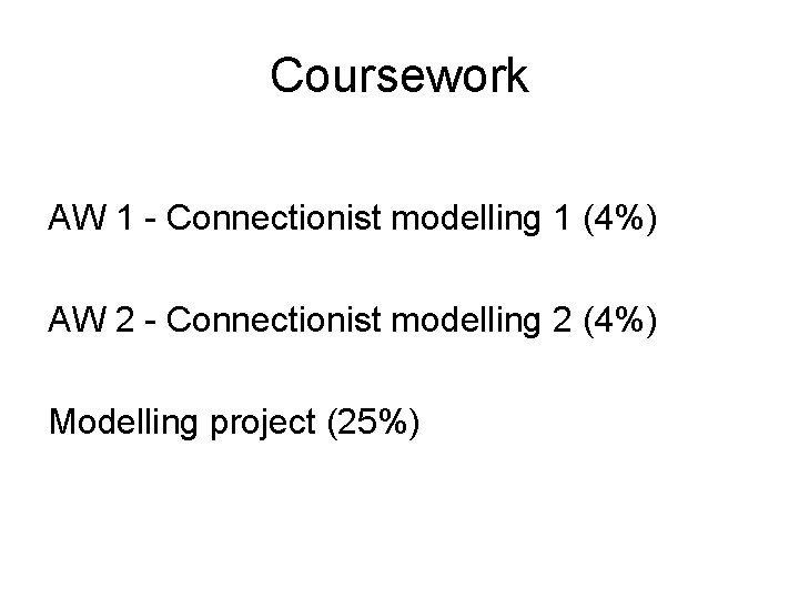 Coursework AW 1 - Connectionist modelling 1 (4%) AW 2 - Connectionist modelling 2