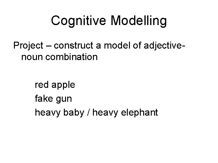 Cognitive Modelling Project – construct a model of adjectivenoun combination red apple fake gun