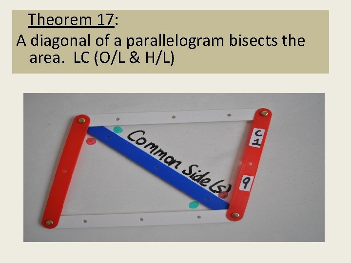 Theorem 9: 17: Corollary 1 A diagonal divides of a parallelogram bisects the a