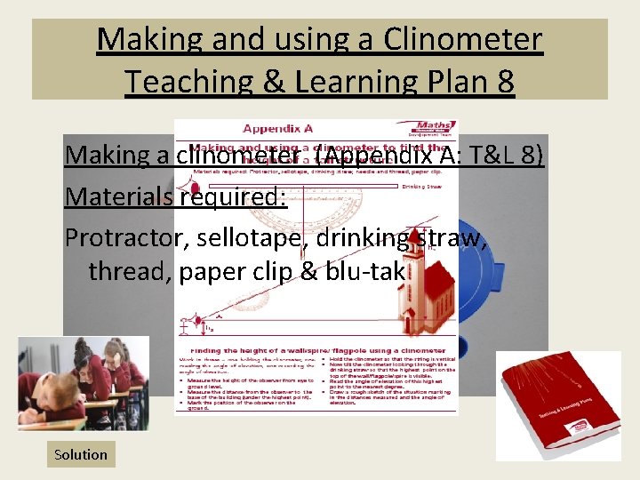 Making and using a Clinometer Teaching & Learning Plan 8 Making a clinometer (Appendix