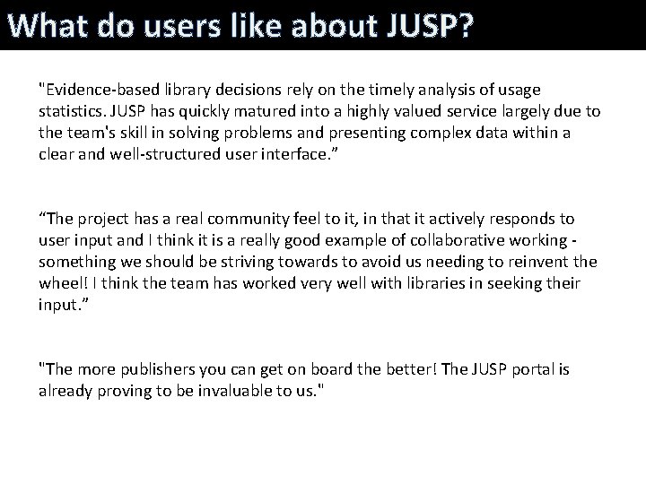 What do users like about JUSP? "Evidence-based library decisions rely on the timely analysis
