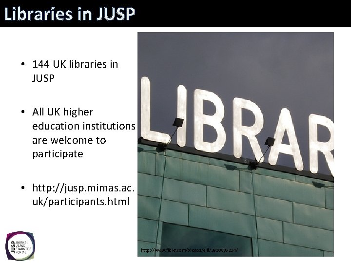 Libraries in JUSP • 144 UK libraries in JUSP • All UK higher education