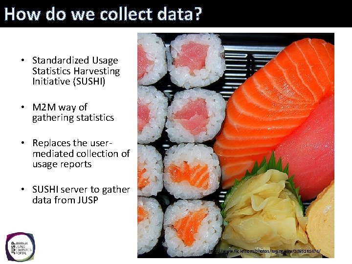 How do we collect data? • Standardized Usage Statistics Harvesting Initiative (SUSHI) • M
