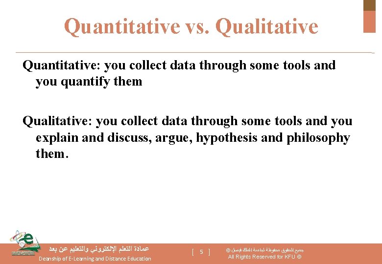 Quantitative vs. Qualitative Quantitative: you collect data through some tools and you quantify them