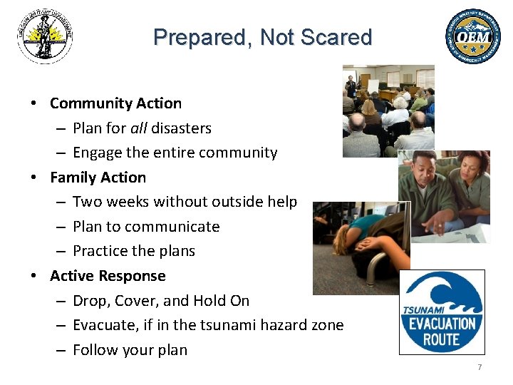 Prepared, Not Scared • Community Action – Plan for all disasters – Engage the