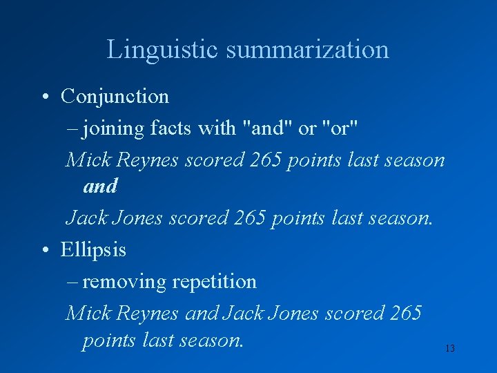 Linguistic summarization • Conjunction – joining facts with "and" or "or" Mick Reynes scored