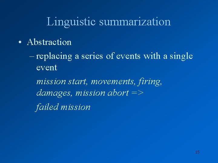 Linguistic summarization • Abstraction – replacing a series of events with a single event