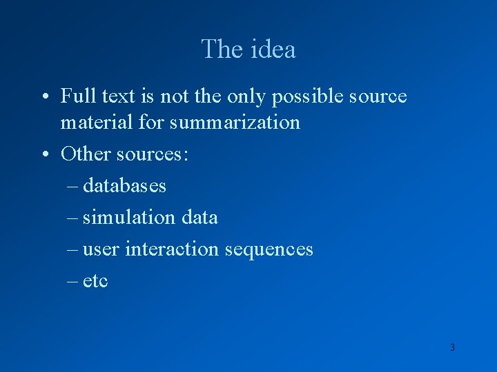 The idea • Full text is not the only possible source material for summarization