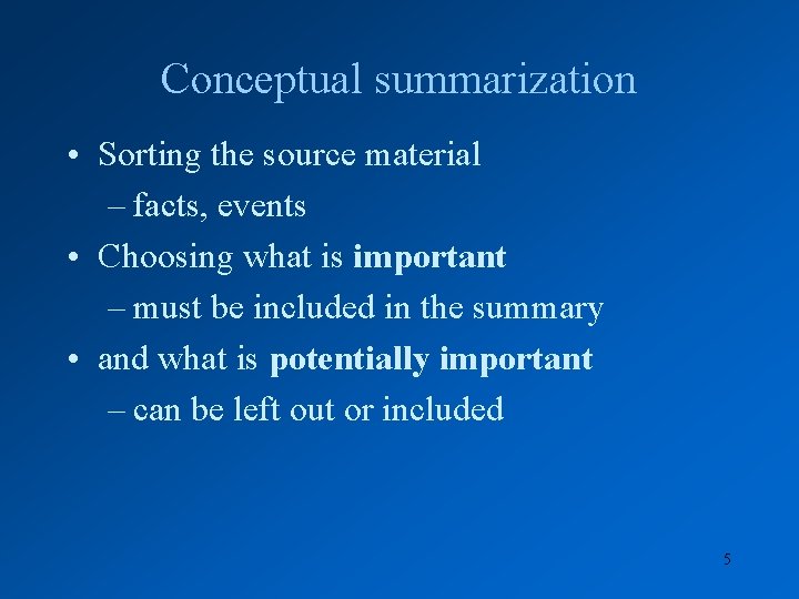 Conceptual summarization • Sorting the source material – facts, events • Choosing what is