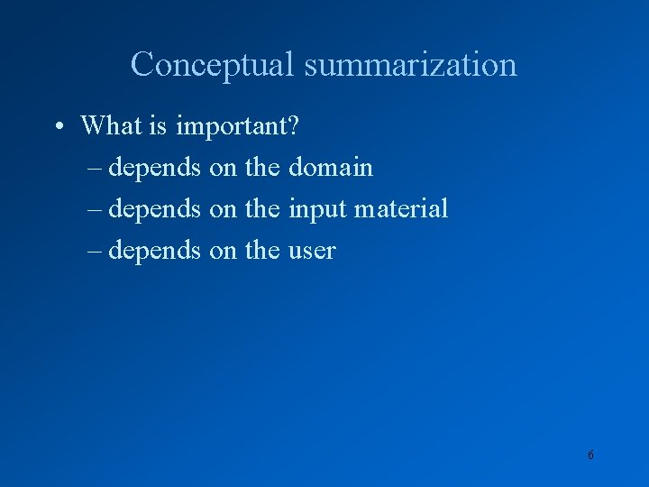 Conceptual summarization • What is important? – depends on the domain – depends on