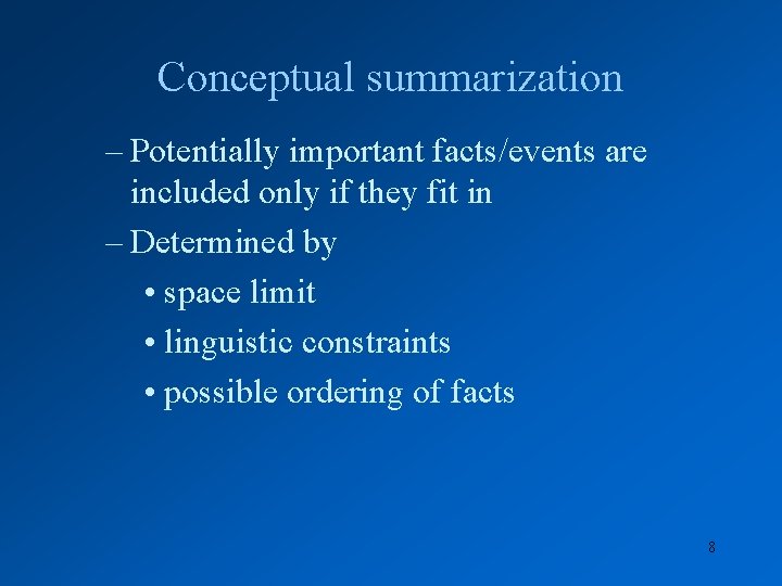 Conceptual summarization – Potentially important facts/events are included only if they fit in –