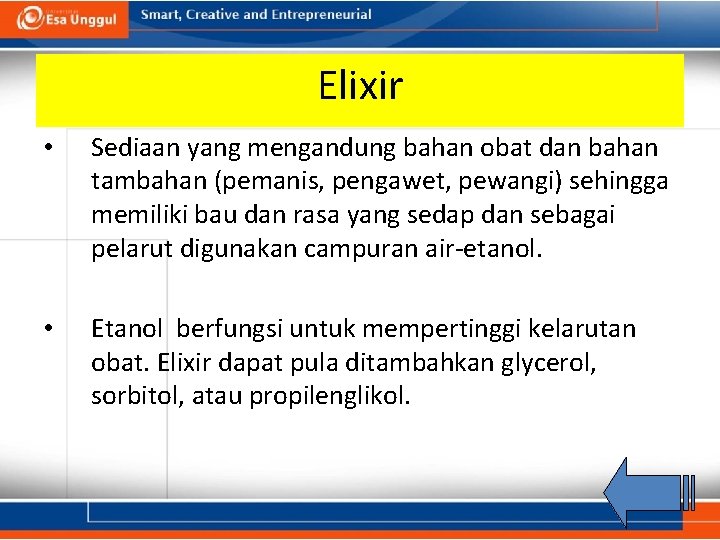 Elixir • Sediaan yang mengandung bahan obat dan bahan tambahan (pemanis, pengawet, pewangi) sehingga