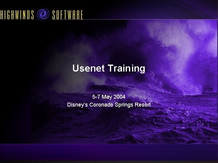 Usenet Training 5 -7 May 2004 Disney’s Coronado Springs Resort 