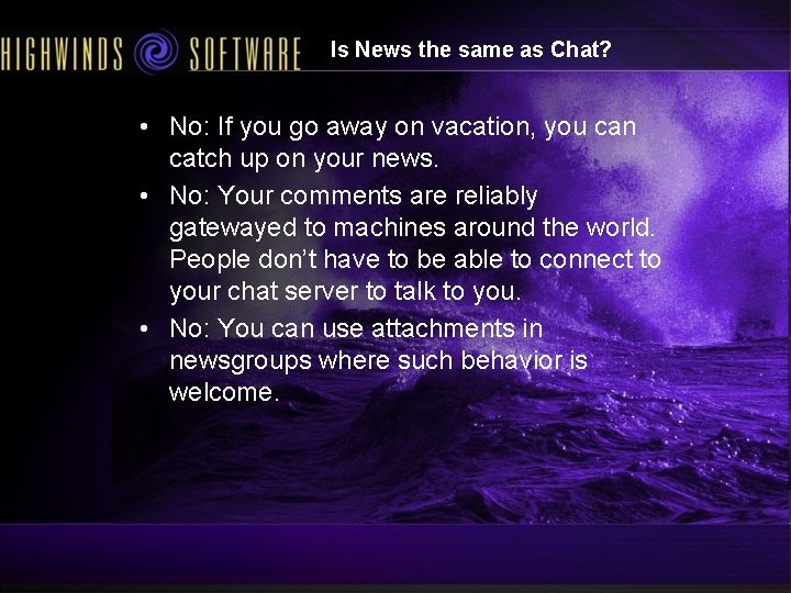 Is News the same as Chat? • No: If you go away on vacation,