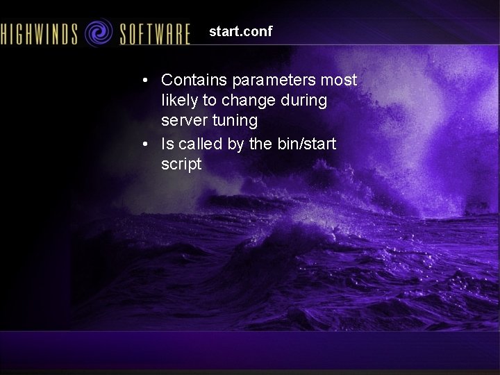 start. conf • Contains parameters most likely to change during server tuning • Is start. conf • Contains parameters most likely to change during server tuning • Is