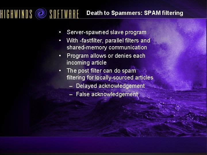 Death to Spammers: SPAM filtering • Server-spawned slave program • With -fastfilter, parallel filters
