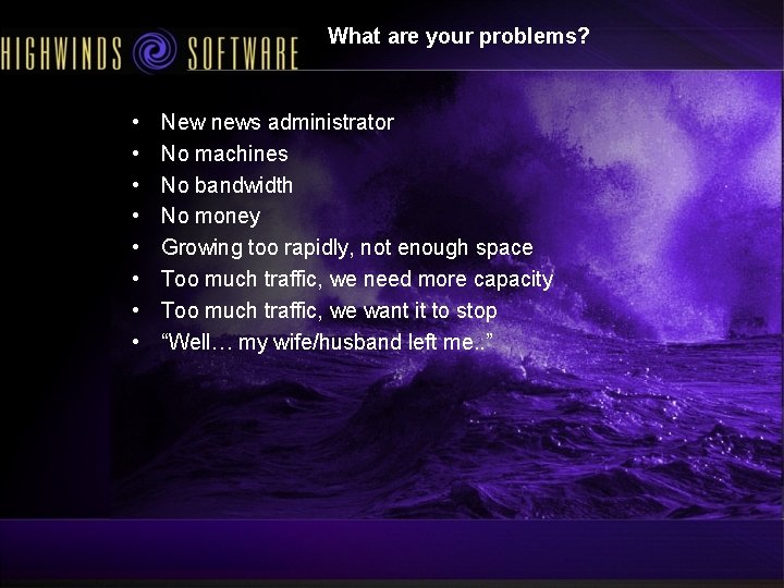 What are your problems? • • New news administrator No machines No bandwidth No What are your problems? • • New news administrator No machines No bandwidth No