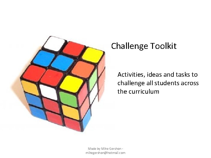 Challenge Toolkit Activities, ideas and tasks to challenge all students across the curriculum Made