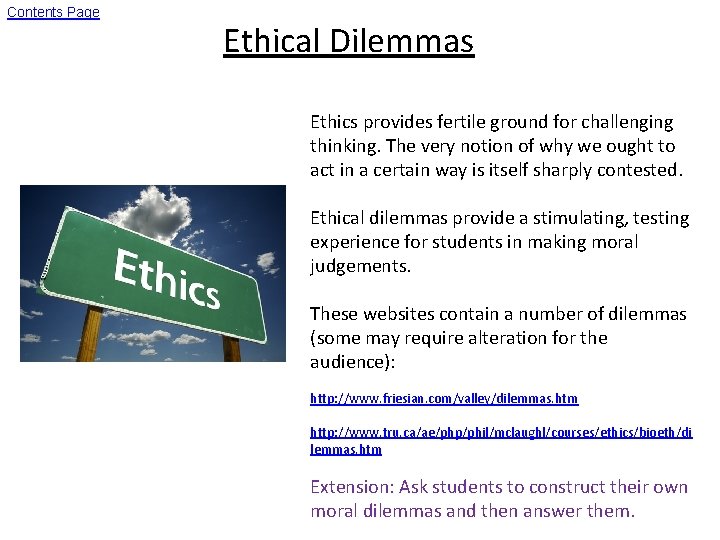 Contents Page Ethical Dilemmas Ethics provides fertile ground for challenging thinking. The very notion