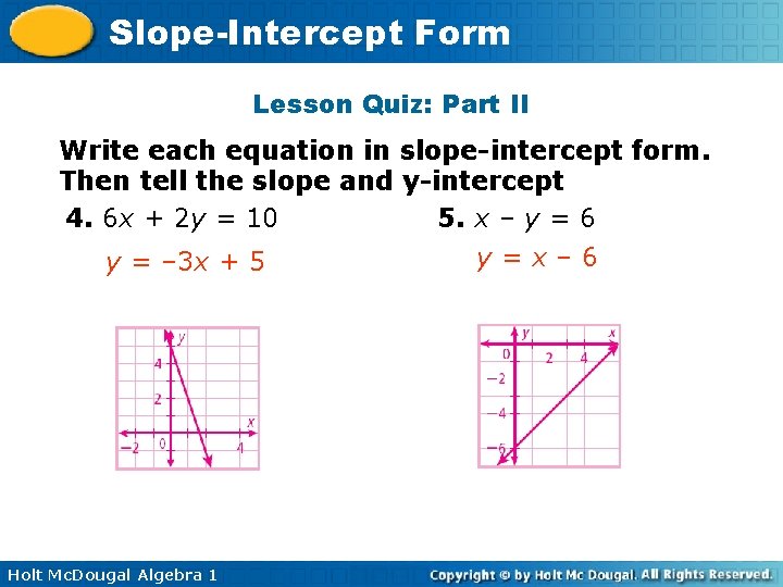 Slope-Intercept Form Lesson Quiz: Part II Write each equation in slope-intercept form. Then tell